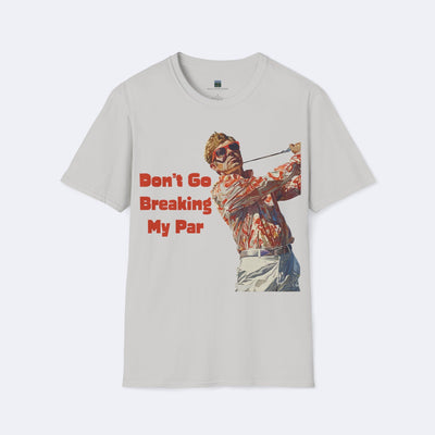 Don't Go Breaking My Par Unisex Softstyle T-Shirt