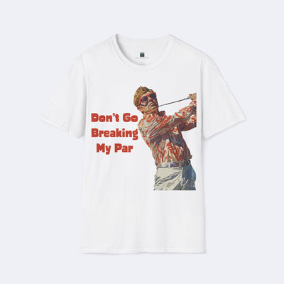 Don't Go Breaking My Par Unisex Softstyle T-Shirt