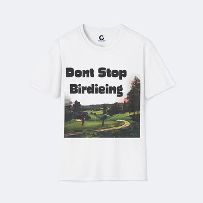 Don't Stop Birdieing Unisex Softstyle T-Shirt