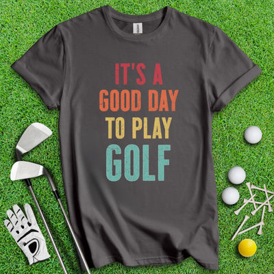 Good Day To Golf T-Shirt