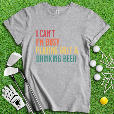 I'm Busy Playing Golf & Drinking Beer T-Shirt