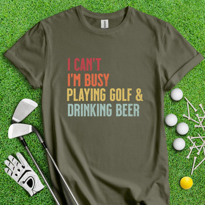 I'm Busy Playing Golf & Drinking Beer T-Shirt
