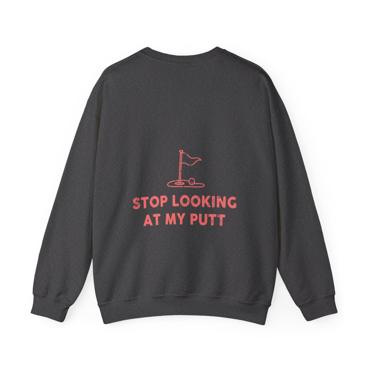 Stop Looking At My Putt Unisex Heavy Blend™ Crewneck Sweatshirt