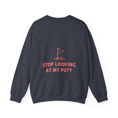 Stop Looking At My Putt Unisex Heavy Blend™ Crewneck Sweatshirt