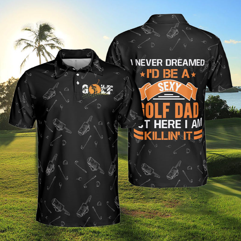 I-Never-Dreamed-Id-Be-A-Sexy-Golf-Dad-Polo-Shirt