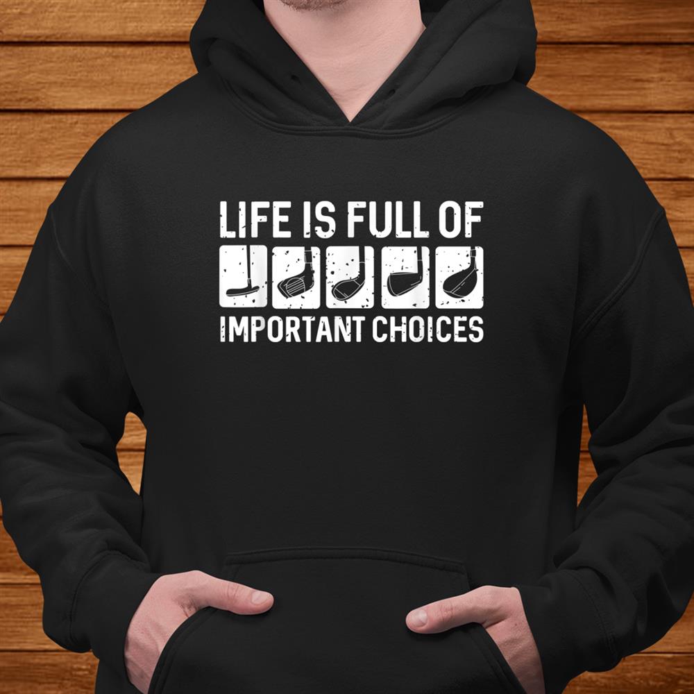 Life Is Full Of Important Choices Golf Shirt