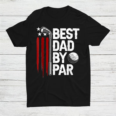 Golf Best Dad By Par Daddy Golfer American Flag Shirt