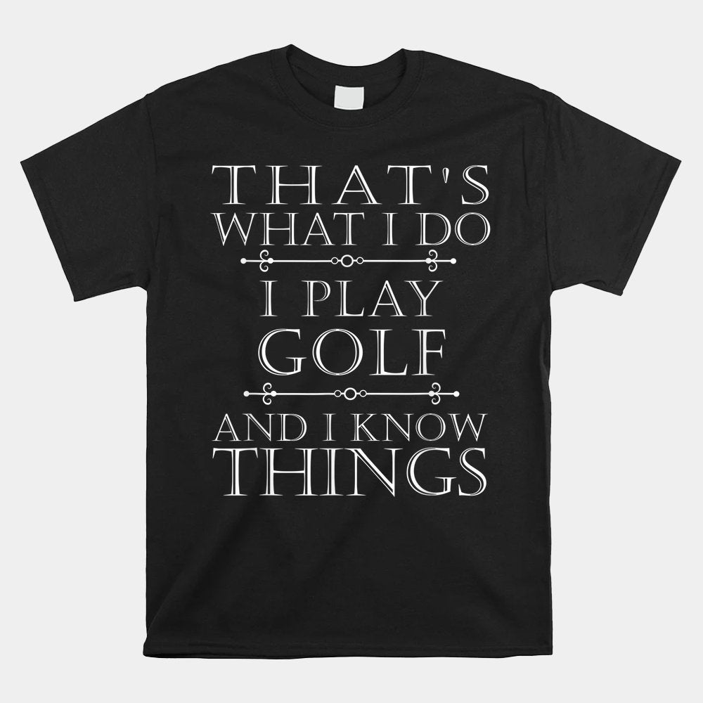 That's What I Do I Play Golf Shirt