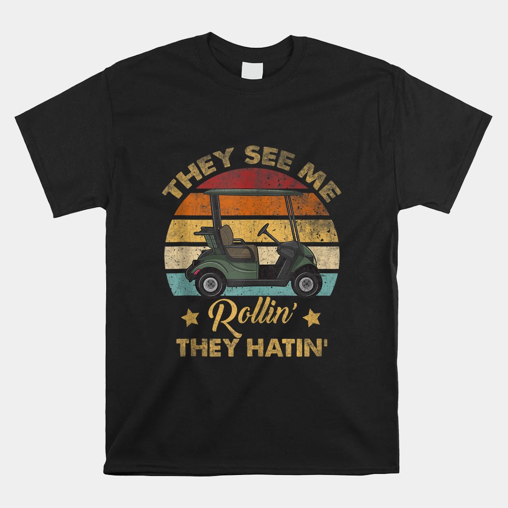 Vintage Quote They See Me Rollin Golf Cart Golfer Shirt