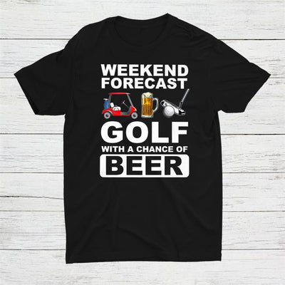 Weekend Forecast Golf With A Chance Of Beer Shirt